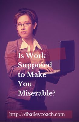 Is Work Supposed to Make You Miserable_