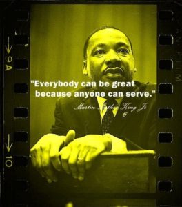 everybody can be great because everyone can serve - MLK Jr